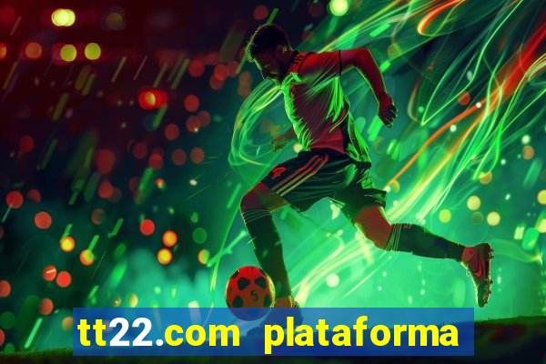 tt22.com plataforma de jogos